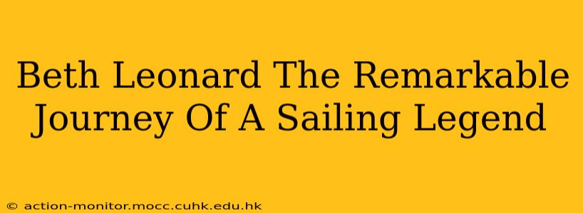 Beth Leonard The Remarkable Journey Of A Sailing Legend