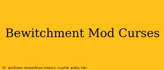 Bewitchment Mod Curses