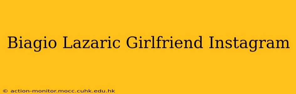 Biagio Lazaric Girlfriend Instagram