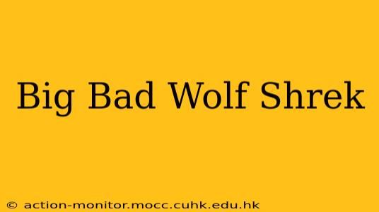 Big Bad Wolf Shrek