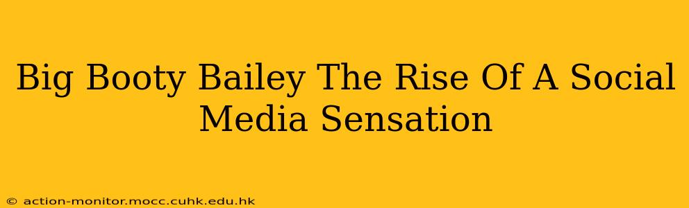 Big Booty Bailey The Rise Of A Social Media Sensation
