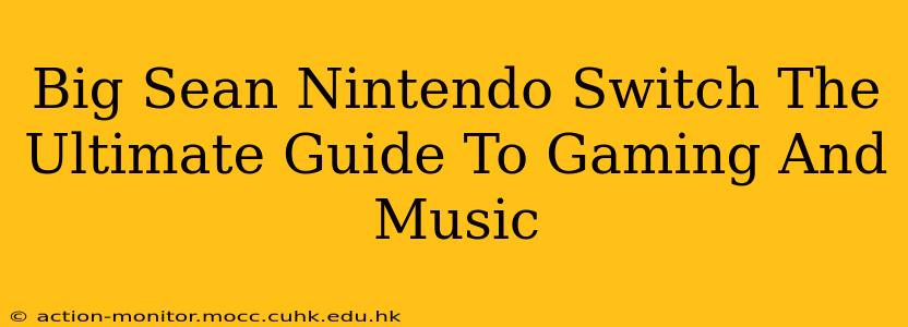Big Sean Nintendo Switch The Ultimate Guide To Gaming And Music