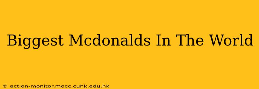 Biggest Mcdonalds In The World