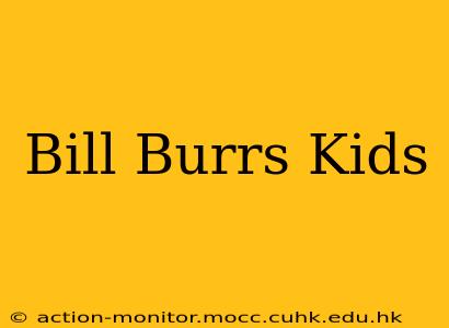 Bill Burrs Kids