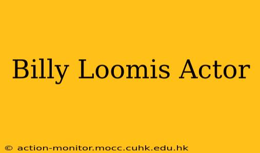 Billy Loomis Actor