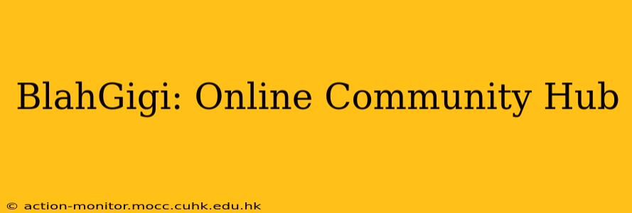BlahGigi: Online Community Hub