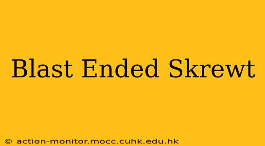 Blast Ended Skrewt
