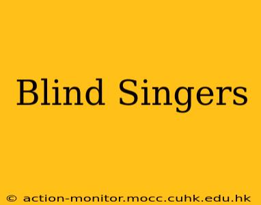 Blind Singers