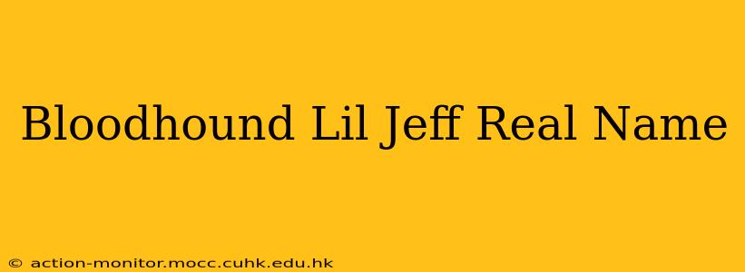 Bloodhound Lil Jeff Real Name