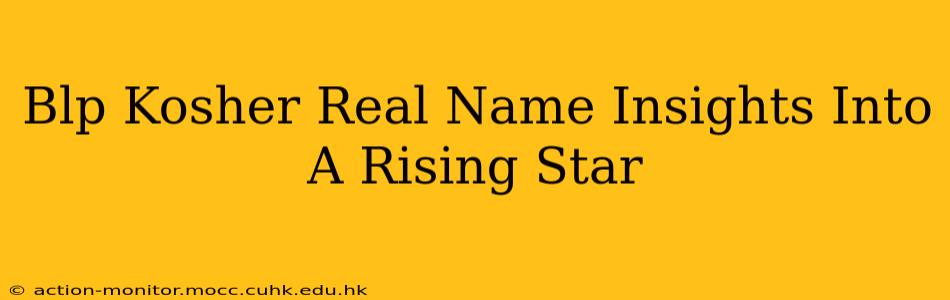 Blp Kosher Real Name Insights Into A Rising Star