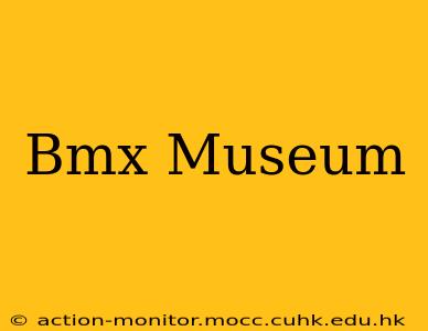 Bmx Museum