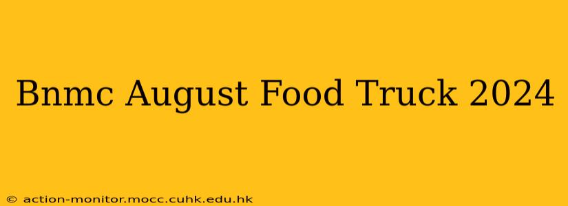 Bnmc August Food Truck 2024