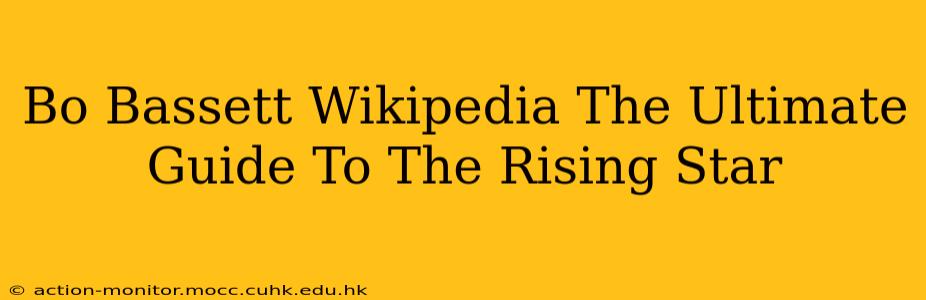 Bo Bassett Wikipedia The Ultimate Guide To The Rising Star