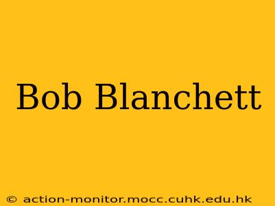 Bob Blanchett