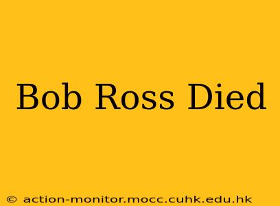 Bob Ross Died