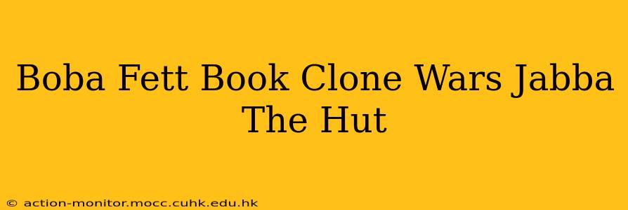 Boba Fett Book Clone Wars Jabba The Hut
