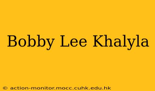 Bobby Lee Khalyla