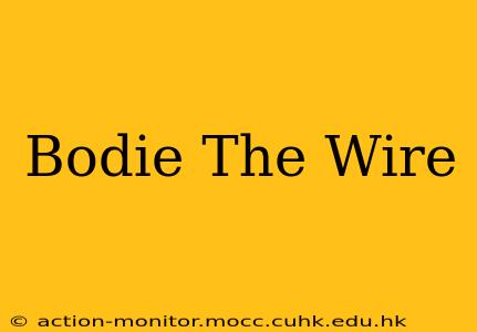 Bodie The Wire