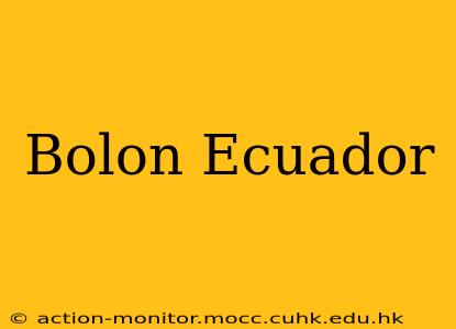 Bolon Ecuador