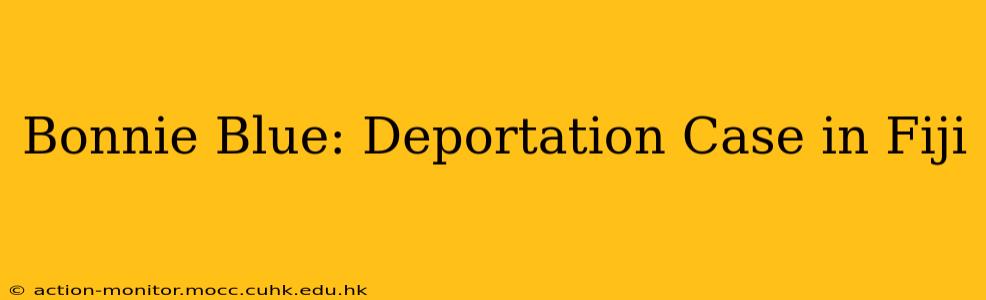 Bonnie Blue: Deportation Case in Fiji