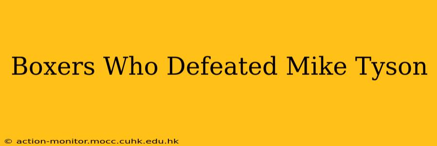 Boxers Who Defeated Mike Tyson