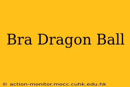Bra Dragon Ball
