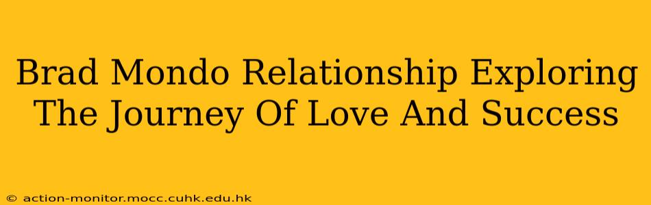 Brad Mondo Relationship Exploring The Journey Of Love And Success