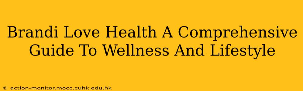 Brandi Love Health A Comprehensive Guide To Wellness And Lifestyle