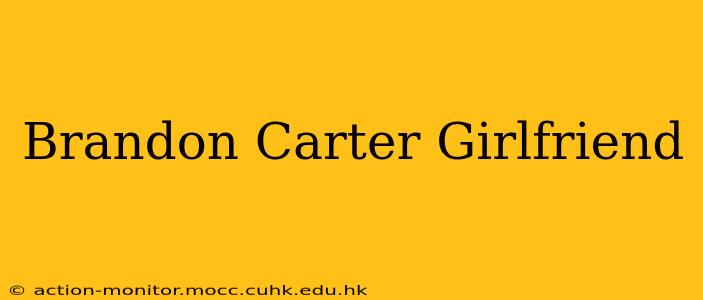 Brandon Carter Girlfriend