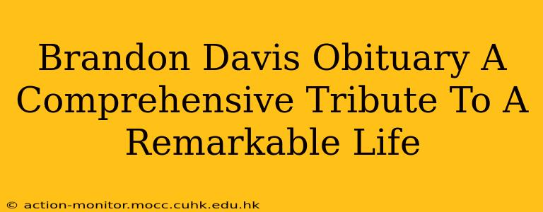 Brandon Davis Obituary A Comprehensive Tribute To A Remarkable Life