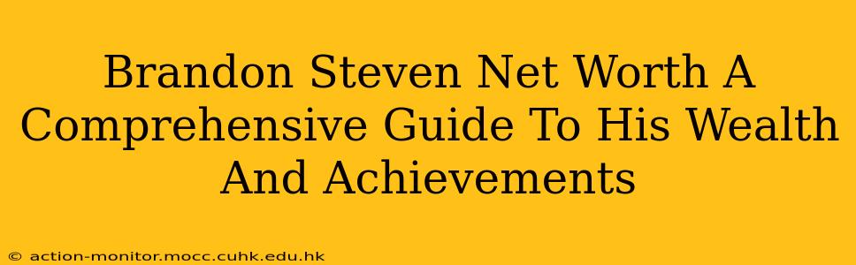 Brandon Steven Net Worth A Comprehensive Guide To His Wealth And Achievements