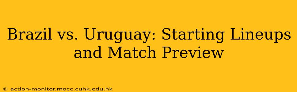 Brazil vs. Uruguay: Starting Lineups and Match Preview