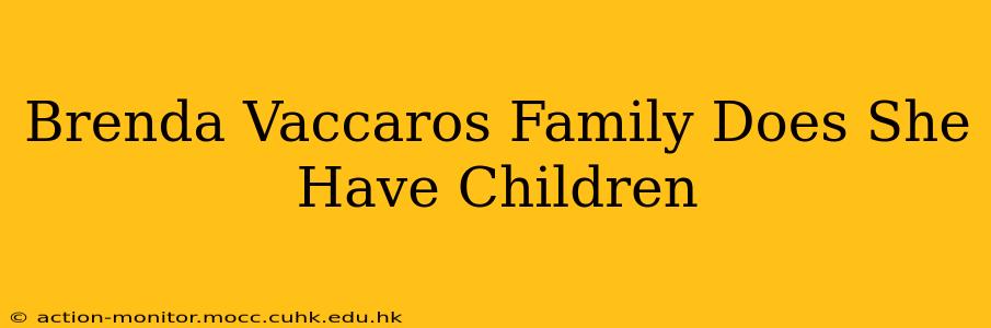 Brenda Vaccaros Family Does She Have Children