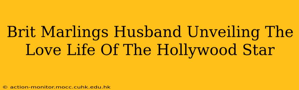 Brit Marlings Husband Unveiling The Love Life Of The Hollywood Star