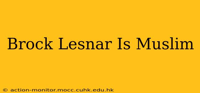 Brock Lesnar Is Muslim
