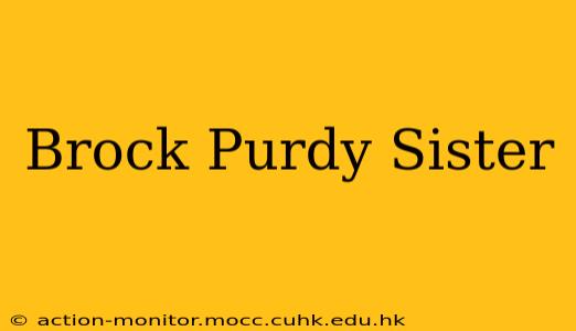 Brock Purdy Sister