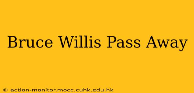 Bruce Willis Pass Away