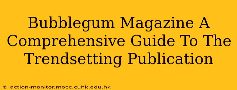 Bubblegum Magazine A Comprehensive Guide To The Trendsetting Publication