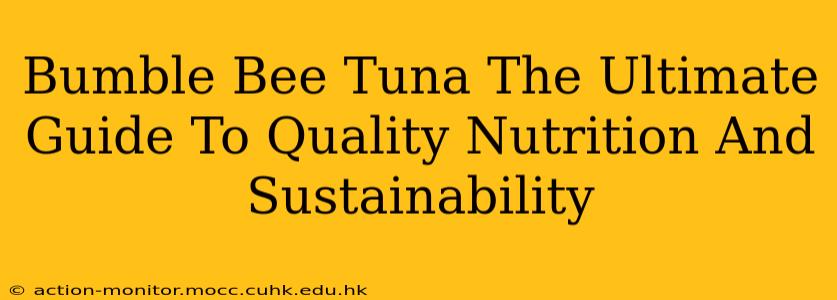 Bumble Bee Tuna The Ultimate Guide To Quality Nutrition And Sustainability