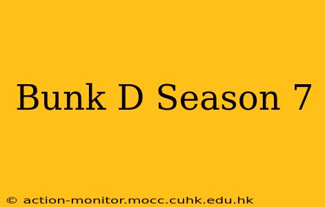 Bunk D Season 7