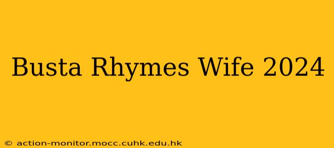 Busta Rhymes Wife 2024