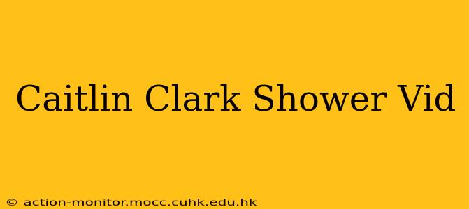 Caitlin Clark Shower Vid