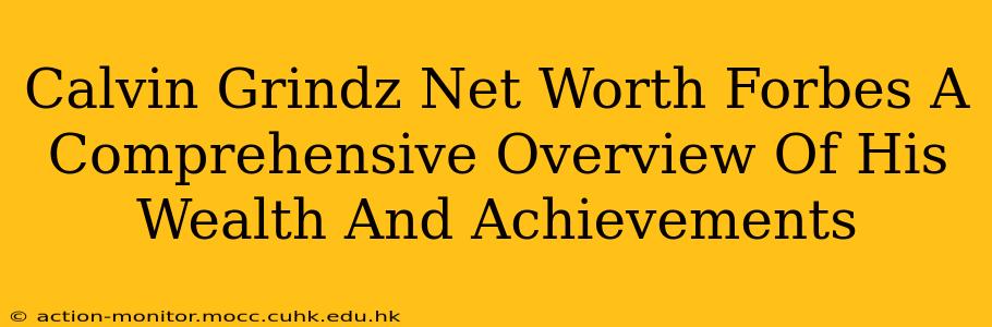 Calvin Grindz Net Worth Forbes A Comprehensive Overview Of His Wealth And Achievements