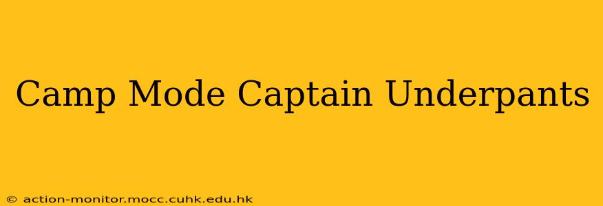 Camp Mode Captain Underpants