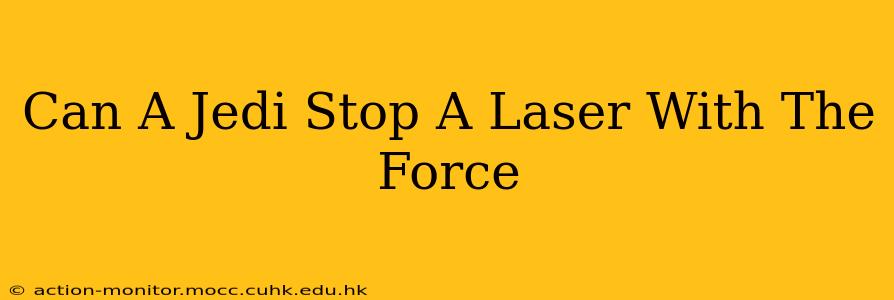 Can A Jedi Stop A Laser With The Force