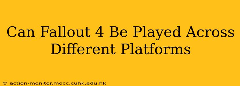 Can Fallout 4 Be Played Across Different Platforms