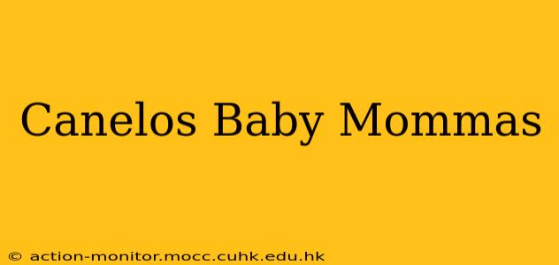 Canelos Baby Mommas