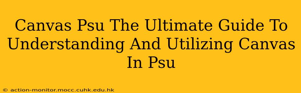 Canvas Psu The Ultimate Guide To Understanding And Utilizing Canvas In Psu
