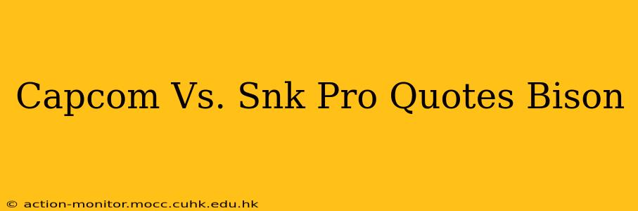 Capcom Vs. Snk Pro Quotes Bison