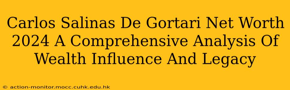 Carlos Salinas De Gortari Net Worth 2024 A Comprehensive Analysis Of Wealth Influence And Legacy